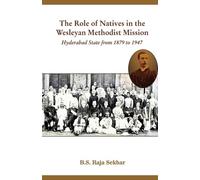 The Role of Natives in the Wesleyan Methodist Mission in Hyderabad State from 1879 to 1947