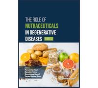 The Role of Nutraceuticals in Degenerative Diseases (Part 2)