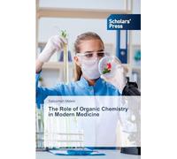 The Role of Organic Chemistry in Modern Medicine