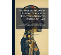 The Role of Recovery Support Services in Recovery-Oriented Systems of Care