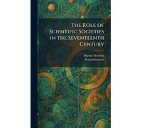 The Rôle of Scientific Societies in the Seventeenth Century