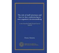 The role of staff attorneys and face-to-face conferencing in non-argument decisionmaking (Vol-1): a view from the Tenth Circuit Court of Appeals