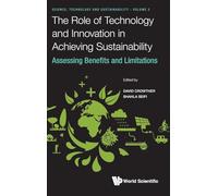 The Role Of Technology And Innovation In Achieving Sustainability: Assessing Benefits And Limitations: 2 (Science, Technology and Sustainability)