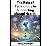 The Role Of Technology In Supporting Mental Health.: How Technology Helps Improve Mental Health and Well-Being in the Modern World.