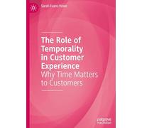 The Role of Temporality in Customer Experience: Why Time Matters to Customers