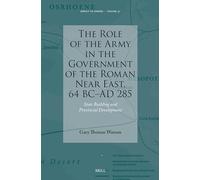 The Role of the Army in the Government of the Roman Near East, 64 BC-AD 285: State Building and Provincial Development: 51 (Impact of Empire)