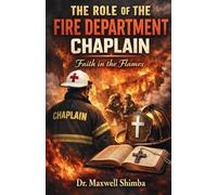 The Role of the Fire Department Chaplain: Faith in the Flames