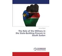 The Role of the Military in the State-Building Process in South Sudan