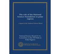The role of the National Science Foundation in polar regions: a report to the National Science Board