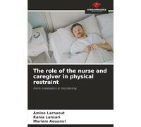 The role of the nurse and caregiver in physical restraint: From installation to monitoring