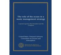 The role of the ocean in a waste management strategy: a special report to the President and the Congress