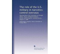 The role of the U.S. military in narcotics control overseas: Hearing before the Committee on Foreign Affairs, House of Representatives, Ninety-ninth Congress, second session, August 5, 1986