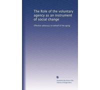 The Role of the voluntary agency as an instrument of social change: Effective advocacy on behalf of the aging