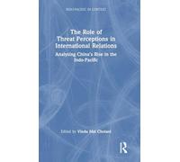 The Role of Threat Perceptions in International Relations: Analysing China’s Rise in the Indo-Pacific (Indo-Pacific in Context)