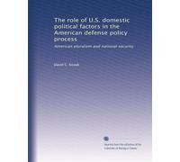The role of U.S. domestic political factors in the American defense policy process: American pluralism and national security