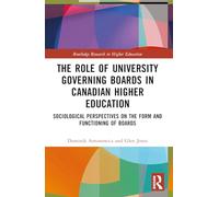 The Role of University Governing Boards in Canadian Higher Education: Sociological Perspectives on the Form and Functioning of Boards (Routledge Research in Higher Education)