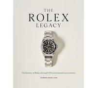 The Rolex Legacy: The history of Rolex through 120 seminal and rare watches: the perfect luxury Christmas gift