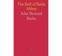 The Roll of Battle Abbey: An annotated edition tracing the abbey’s founding, endowments, and lineages of power