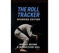 The Roll Tracker - Sparring Edition: Reflect, Record & Improve Your BJJ Performance on the Mats