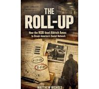 The Roll Up, How the KGB Used Aldrich Ames to Break America's Soviet Network.