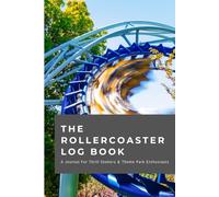 The Rollercoaster Log Book: A Journal For Thrill Seekers & Theme Park Enthusiasts