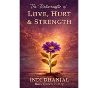The Rollercoaster of Love, Hurt & Strength: Poems of Love, Loss, Healing & Becoming