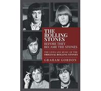 The Rolling Stones Before They Became The Stones: The Lives and Music of the Original Rolling Stones
