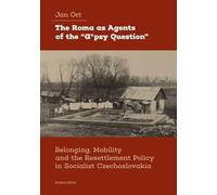 The Roma as Agents of the “G*psy Question”: Belonging, Mobility, and Resettlement Policy in Socialist Czechoslovakia in the 1960s