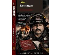 The Romagus Lessons: A Firefighter’s Journey Through Experience, Fire Behavior, Tactical Judgment, and Decision-Making Under Pressure