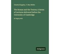 The Roman and the Teuton; A Series of Lectures delivered before the University of Cambridge: in large print