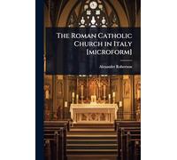 The Roman Catholic Church in Italy [microform]