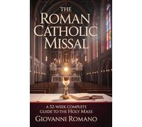 The Roman Catholic Missal: A 52-Week Complete Guide to the Holy Mass (Catholic Devotional Guides)