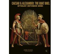 THE ROMAN CONQUEROR & THE MACEDONIAN KING: Duality of Legends - Artist Sketchbook: 120-Page Mythology Drawing Notebook for Tattoo Artists & Creators