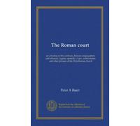 The Roman court: or a treatise on the cardinals, Roman congregations and tribunals, legates, apostolic vicars, protonotaries, and other prelates of the Holy Roman church
