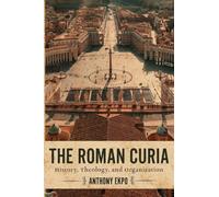 The Roman Curia: History, Theology, and Organization