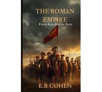 The Roman Empire: From Republic to Ruin