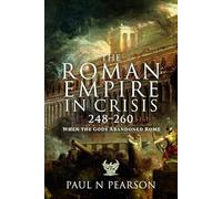 The Roman Empire in Crisis, 248-260: When the Gods Abandoned Rome