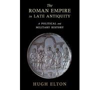 The Roman Empire in Late Antiquity: A Political and Military History