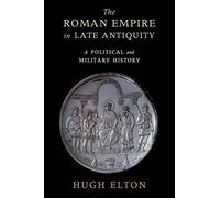 The Roman Empire in Late Antiquity: A Political and Military History