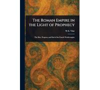 The Roman Empire in the Light of Prophecy