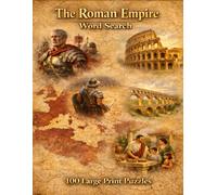 The Roman Empire Word Search: 100 Large Print Puzzles Featuring Caesar, Gladiators, Legions, and the Rise and Fall of History's Greatest Empire (World History)