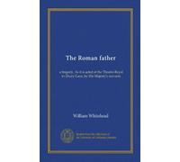 The Roman father: a tragedy. As it is acted at the Theatre-Royal in Drury-Lane, by His Majesty's servants