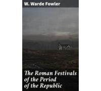 The Roman Festivals Of The Period Of The Republic (ebook)