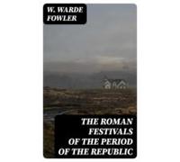 The Roman Festivals Of The Period Of The Republic (ebook)