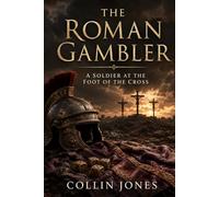 The Roman Gambler: A Soldier at the Foot of the Cross