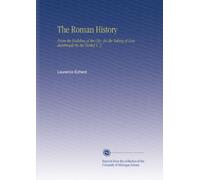 The Roman History: From the Building of the City. [to the Taking of Constantinople by the Turks] V. 3