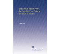 The Roman History From the Foundation of Rome to the Battle of Actium: V. 2