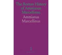 The Roman History of Ammianus Marcellinus: During the Reigns of the Emperors Constantius, Julian, Jovianus, Valentinian, and Valens