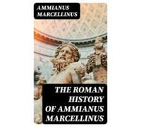 The Roman History Of Ammianus Marcellinus (ebook)