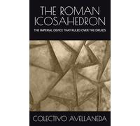 THE ROMAN ICOSAHEDRON: THE IMPERIAL DEVICE THAT RULED OVER THE DRUIDS